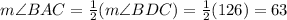 m\angle BAC = \frac{1}{2}( m\angle BDC ) = \frac{1}{2} (126\degree) = 63 \degree