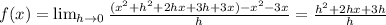 f(x)= \lim_{h\to 0}\frac{(x^2+h^2+2hx+3h+3x)- x^2-3x}{h}=\frac{h^2+2hx+3h}{h}