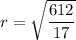 r = \sqrt{\dfrac{612}{17}}