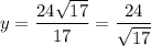 y = \dfrac{24 \sqrt{17}}{17} = \dfrac{24}{\sqrt{17}}