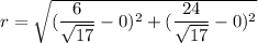 r = \sqrt{(\dfrac{6}{\sqrt{17}} - 0)^2 + (\dfrac{24}{\sqrt{17}} - 0)^2}
