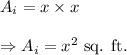 A_i=x\times x\\\\\Rightarrow A_i=x^2~\textup{sq. ft}.