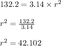 132.2 = 3.14 \times r^2\\\\r^2 = \frac{132.2}{3.14}\\\\r^2 = 42.102