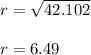 r = \sqrt{42.102}\\\\r = 6.49