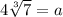 4\sqrt[3]{7} = a