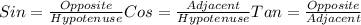 Sin=\frac{Opposite}{Hypotenuse} Cos=\frac{Adjacent}{Hypotenuse} Tan=\frac{Opposite}{Adjacent}