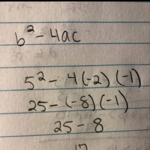 Find the value of b to the power of 2, minus 4ac when a = -2, b = 5 and c = -1. show your work.