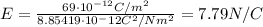 E=\frac{69\cdot 10^{-12} C/m^2}{8.85419\cdot 10^-12 C^2/Nm^2}=7.79 N/C