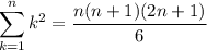 \displaystyle\sum_{k=1}^nk^2=\frac{n(n+1)(2n+1)}6