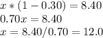 x*(1-0.30)=8.40\\0.70x=8.40\\x=8.40/0.70=12.0\\