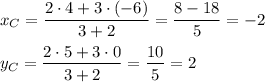 x_C=\dfrac{2\cdot 4+3\cdot (-6)}{3+2}=\dfrac{8-18}{5}=-2\\ \\y_C=\dfrac{2\cdot 5+3\cdot 0}{3+2}=\dfrac{10}{5}=2