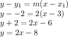 y - y_1 = m(x-x_1)\\y - -2 = 2(x - 3)\\y + 2 = 2x - 6\\y = 2x - 8