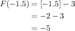\begin{aligned}F(-1.5)&=[-1.5]-3\\&=-2-3\\&=-5\end{aligned}