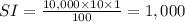 SI = \frac{10,000 \times 10 \times 1}{100}  = 1,000