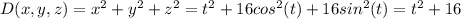 D(x,y,z)=x^2+y^2+z^2=t^2+16cos^2(t)+16sin^2(t)=t^2+16