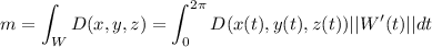 m=\displaystyle\int_{W}D(x,y,z)=\displaystyle\int_{0}^{2\pi}D(x(t),y(t),z(t))||W'(t)||dt