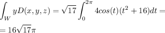 \displaystyle\int_{W}yD(x,y,z)=\sqrt{17}\displaystyle\int_{0}^{2\pi}4cos(t)(t^2+16)dt=\\\\=16\sqrt{17}\pi