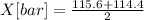 X[bar]= \frac{115.6+114.4}{2}
