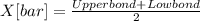 X[bar]= \frac{Upper bond + Low bond}{2}