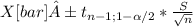 X[bar] ± t_{n-1; 1-\alpha /2}*\frac{S}{\sqrt{n} }