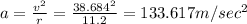 a=\frac{v^2}{r}=\frac{38.684^2}{11.2}=133.617m/sec^2