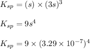 K_{sp}=(s)\times (3s)^3\\\\K_{sp}=9s^4\\\\K_{sp}=9\times (3.29\times 10^{-7})^4