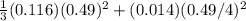 \frac{1}{3}(0.116)(0.49)^2 + (0.014)(0.49/4)^2