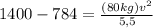 1400 - 784 = \frac{(80kg)v^2}{5,5}