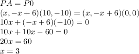 PA=P0\\(x,-x+6)(10,-10)=(x,-x+6)(0,0)\\10x+(-x+6)(-10)=0\\10x+10x-60=0\\20x=60\\x=3