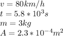 v= 80km/h\\t=5.8*10^3s\\m = 3kg \\A = 2.3*10^{-4}m^2