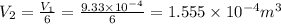 V_2=\frac{V_1}{6}=\frac{9.33\times 10^{-4}}{6}=1.555\times 10^{-4}m^3