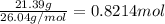 \frac{21.39 g}{26.04 g/mol}=0.8214 mol