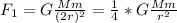 F_{1}  = G\frac{Mm}{(2r)^{2} } = \frac{1}{4} *G\frac{Mm}{r^{2} }