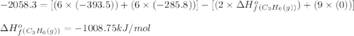 -2058.3=[(6\times (-393.5))+(6\times (-285.8))]-[(2\times \Delta H^o_f_{(C_3H_6(g))})+(9\times (0))]\\\\\Delta H^o_f_{(C_3H_6(g))}=-1008.75kJ/mol