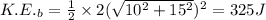 K.E._b=\frac{1}{2}\times 2(\sqrt{10^2+15^2})^2=325 J