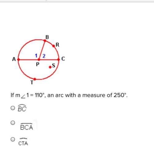 If m1 = 110°, an arc with a measure of 250°. bc bca cta