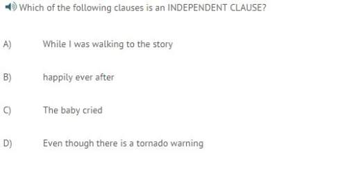 Which of the following clauses is an independent clause?