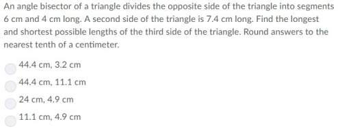 An angle bisector of a triangle divides the opposite side of the triangle into segments 6 cm and 4 c