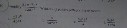 The question is 27a exponent -5 b exponent 4 ontop of 12ab7, how do i simplify using positive expone