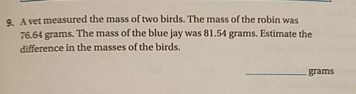 Avet measured the mass of two birds. the mass of the robin was 76.64 grams. the mass of the blue jay