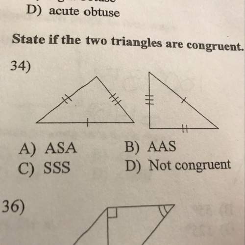 State if the two triangles are congruent. if they are stage how you know.
