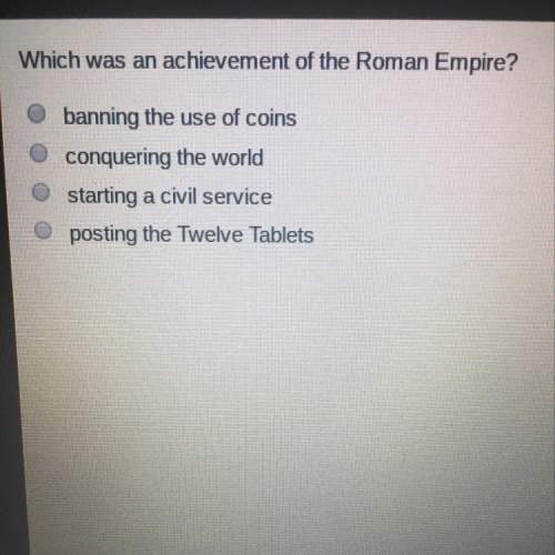 Which was an achievement of the roman empire? 1. banning the use of coins 2.conquering the world 3
