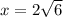 x=2\sqrt{6}