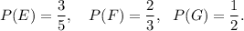 P(E)=\dfrac{3}{5},~~~P(F)=\dfrac{2}{3},~~P(G)=\dfrac{1}{2}.