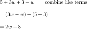 5+3w+3-w\qquad\text{combine like terms}\\\\=(3w-w)+(5+3)\\\\=2w+8
