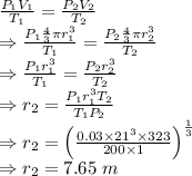 \frac{P_1V_1}{T_1}=\frac{P_2V_2}{T_2}\\\Rightarrow \frac{P_1\frac{4}{3}\pi r_1^3}{T_1}=\frac{P_2\frac{4}{3}\pi r_2^3}{T_2}\\\Rightarrow \frac{P_1 r_1^3}{T_1}=\frac{P_2r_2^3}{T_2}\\\Rightarrow r_2=\frac{P_1r_1^3T_2}{T_1P_2}\\\Rightarrow r_2=\left(\frac{0.03\times 21^3\times 323}{200\times 1}\right)^{\frac{1}{3}}\\\Rightarrow r_2=7.65\ m