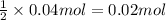 \frac{1}{2}\times 0.04 mol=0.02 mol
