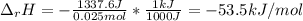 \Delta _rH=-\frac{1337.6J}{0.025mol}*\frac{1kJ}{1000J} =- 53.5kJ/mol