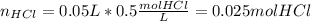 n_{HCl}=0.05L*0.5\frac{molHCl}{L}=0.025molHCl