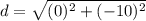 d=\sqrt{(0)^{2}+(-10)^{2}}
